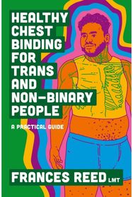 Healthy Chest Binding for Trans and Non-Binary People A Practical Guide