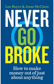 Never Go Broke How to make money out of just about anything