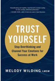 Trust Yourself Stop Overthinking and Channel Your Emotions for Success at Work