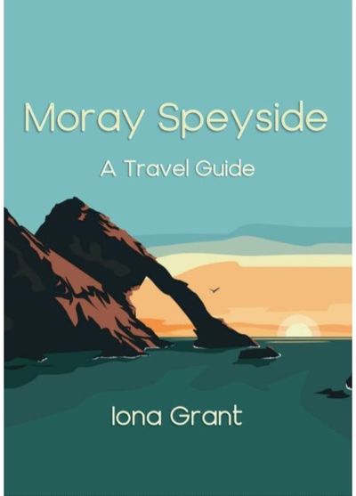 Moray Speyside A Travel Guide