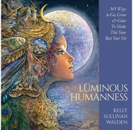 Luminous Humanness 365 Ways to Go, Grow & Glow to Make This Your Best Year Yet