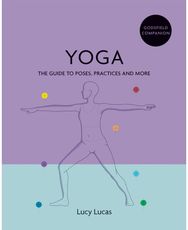 Godsfield Companion: Yoga The guide to poses, practices and more