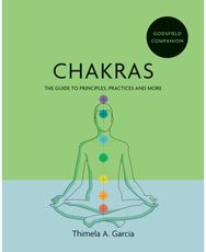 Godsfield Companion: Chakras The guide to principles, practices and more