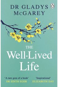 Well-Lived Life: A 102-Year-Old Doctor's Six Secrets to Health and Happiness at Every Age Doctor's Six Secrets to Health and Happiness at Every Age