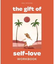 Gift of Self Love A Workbook to Help You Build Confidence, Recognize Your Worth, and Learn to Finally Love Yourself