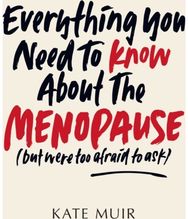 Everything You Need to Know About the Menopause (but were too afraid to ask)