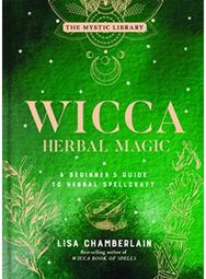 Wicca Herbal Magic, Volume 5 A Beginner's Guide to Herbal Spellcraft