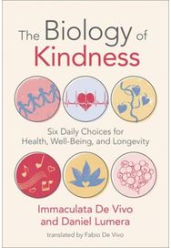Biology of Kindness,The: Six Daily Choices for Health, Well-Being, and Longevity Six Daily Choices for Health, Well-Being, and Longevity