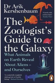 Zoologist's Guide to the Galaxy What Animals on Earth Reveal about Aliens – and Ourselves
