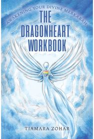 Dragonheart Workbook: Awakening Your Divine Merkabah Awakening Your Divine Merkabah