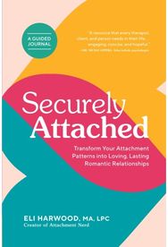Securely Attached: Transform Your Attachment Patterns into Loving, Lasting Romantic Relationships ( Attachment Workbook) Attachment Patterns into Loving, Lasting Romantic Relationships
