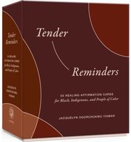 Tender Reminders: Racial Wellness: 50 Healing Affirmation Cards for Black, Indigenous, and People of Color Affirmation Cards for Black, Indigenous, and People of Color
