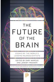 Future of the Brain: Essays by the World's Leading Neuroscientists Essays by the World's Leading Neuroscientists