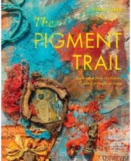 Pigment Trail: Inspiration from the Colors, Textures, and People of India Inspiration from the Colors, Textures, and People of India