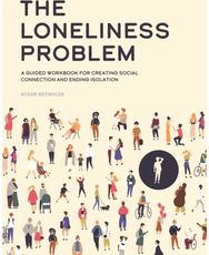 Loneliness Problem: A Guided Workbook for Creating Social Connection and Ending Isolation for Creating Social Connection and Ending Isolation