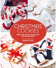 Christmas Cookies: More Than 60 Cute Recipes for Fun Festive Bakes More Than 60 Cute Recipes for Fun Festive Bakes