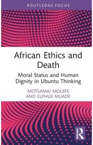 African Ethics and Death: Moral Status and Human Dignity in Ubuntu Thinking Moral Status and Human Dignity in Ubuntu Thinking