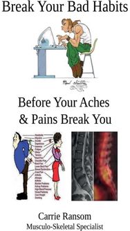 Break Your Bad Habits: Before Your Aches and Pains Break You Before Your Aches and Pains Break You
