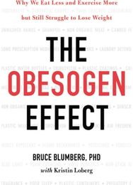 Obesogen Effect Why We Eat Less and Exercise More but Still Struggle to Lose Weight