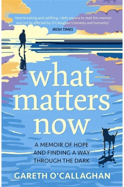 What Matters Now A Memoir of Hope and