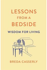 Lessons from a Bedside: Wisdom For Living Wisdom For Living