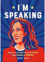 Im Speaking: Words of Strength and Wisdom from Vice President Kamala Harris Words of Strength and Wisdom from Vice President Kamala Harris