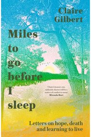 Miles To Go Before I Sleep: Letters on Hope, Death and Learning to Live Letters on Hope, Death and Learning to Live