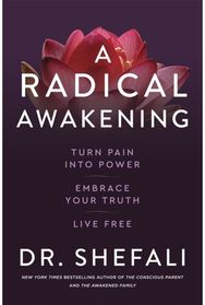 Radical Awakening: Turn Pain into Power, Embrace Your Truth, Live Free Turn Pain into Power, Embrace Your Truth, Live Free