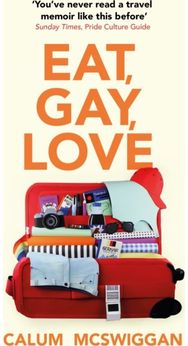 Eat, Gay, Love: Longlisted for the Polari First Book Prize Longlisted for the Polari First Book Prize