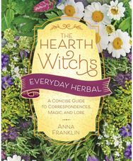Hearth Witchs Everyday Herbal,The: A Concise Guide to Correspondences, Magic, and Lore Correspondences, Magic, and Lore