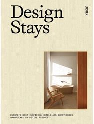 Design Stays: Europe's Most Inspiring Hotels and Guesthouses, Handpicked by Petite Passport Inspiring Hotels and Guesthouses, Handpicked by Petite Passport