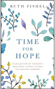 Time for Hope: A Collection of Thoughts and Spirit-Lifters to Keep You Moving Forward Thoughts and Spirit-Lifters to Keep You Moving Forward