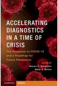 Accelerating Diagnostics in a Time of Crisis: The Response to COVID-19 and a Roadmap for Future Pandemics COVID-19 and a Roadmap for Future Pandemics