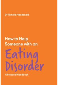 How to Help Someone with an Eating Disorder: A Practical Handbook A Practical Handbook
