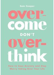 Overcome Dont Overthink: How to Ease Anxiety and Stop Worry Taking Over Your Life and Stop Worry Taking Over Your Life