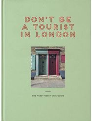 Dont be a Tourist in London: The Messy Nessy Chic Guide The Messy Nessy Chic Guide
