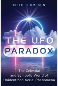 UFO Paradox: The Celestial and Symbolic World of Unidentified Aerial Phenomena The Celestial and Symbolic World of Unidentified Aerial Phenomena
