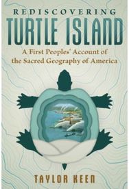 Rediscovering Turtle Island: A First Peoples' Account of the Sacred Geography of America Account of the Sacred Geography of America