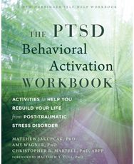 PTSD Behavioral Activation Workbook: Activities to Help You Rebuild Your Life from Post-Traumatic Stress Disorder You Rebuild Your Life from Post-Traumatic Stress Disorder