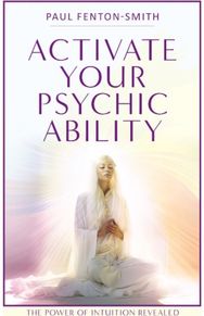 Activate Your Psychic Ability: The Power of Intuition Revealed The Power of Intuition Revealed