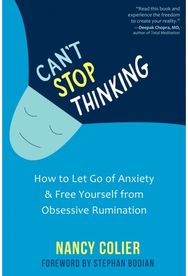 Cant Stop Thinking: How to Let Go of Anxiety and Free Yourself from Obsessive Rumination Anxiety and Free Yourself from Obsessive Rumination