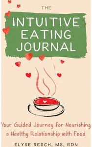 The Intuitive Eating Journal: Your Guided Journey for Nourishing a Healthy Relationship with Food for Nourishing a Healthy Relationship with Food