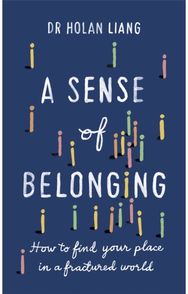 Sense of Belonging: How to find your place in a fractured world How to find your place in a fractured world