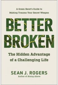 Better Broken: The Hidden Advantage of a Challenging Life The Hidden Advantage of a Challenging Life