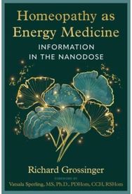 Homeopathy as Energy Medicine: Information in the Nanodose Information in the Nanodose
