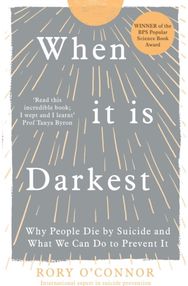 When It Is Darkest: Why People Die by Suicide and What We Can Do to Prevent It Why People Die by Suicide and What We Can Do to Prevent It