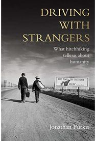 Driving with Strangers: What Hitchhiking Tells Us About Humanity What Hitchhiking Tells Us About Humanity