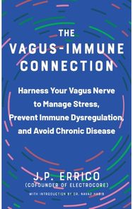 Vagus-Immune Connection: Harness Your Vagus Nerve to Manage Stress, Prevent Immune Dysregulation, and Avoid Chronic Disease Nerve to Manage Stress, Prevent Immune Dysregulation, and Avoid Chronic Disease