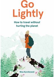 Go Lightly: How to travel without hurting the planet How to travel without hurting the planet
