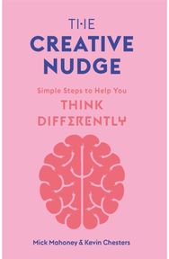 Creative Nudge: Simple Steps to Help You Think Differently Simple Steps to Help You Think Differently
